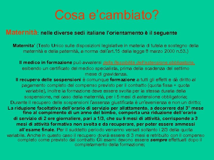 Cosa e’cambiato? Maternità: nelle diverse sedi italiane l’orientamento è il seguente Maternita’ (Testo Unico