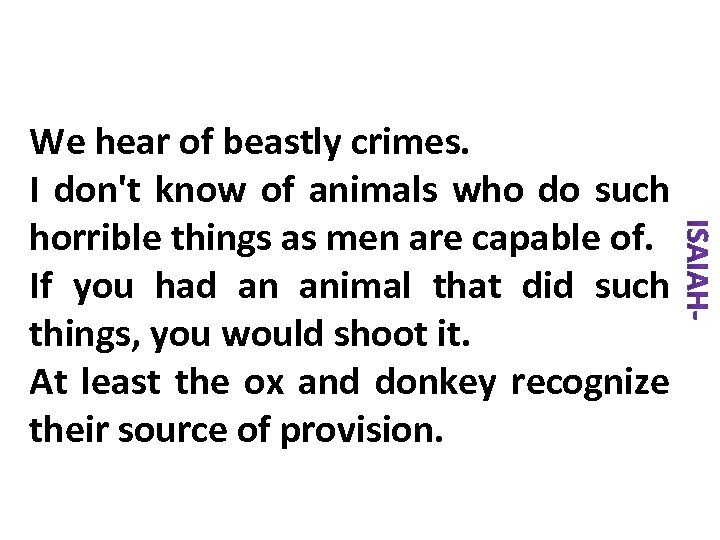 We hear of beastly crimes. I don't know of animals who do such horrible