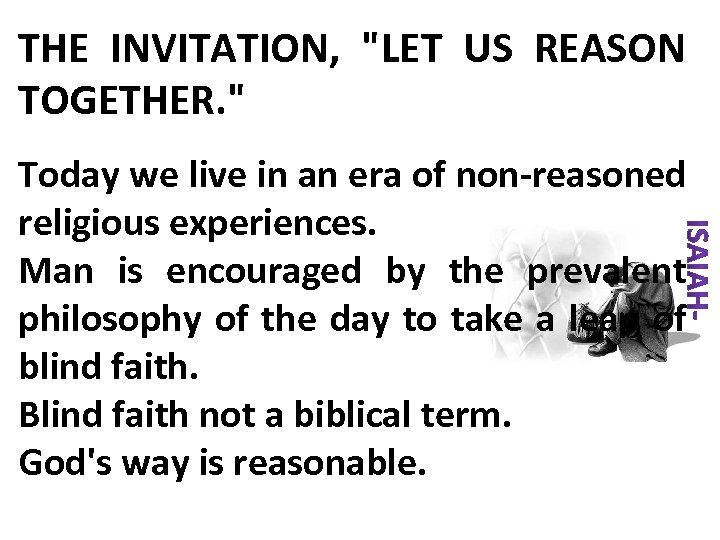 THE INVITATION, "LET US REASON TOGETHER. " Today we live in an era of