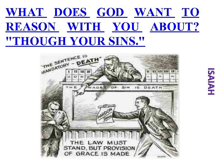 WHAT DOES GOD WANT TO REASON WITH YOU ABOUT? "THOUGH YOUR SINS. " 