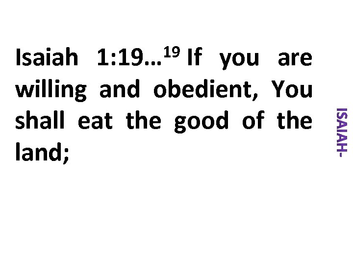 19 If 1: 19… Isaiah you are willing and obedient, You shall eat the