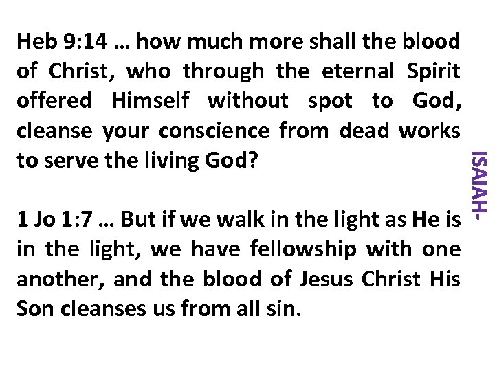 Heb 9: 14 … how much more shall the blood of Christ, who through