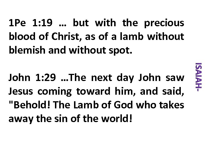 1 Pe 1: 19 … but with the precious blood of Christ, as of