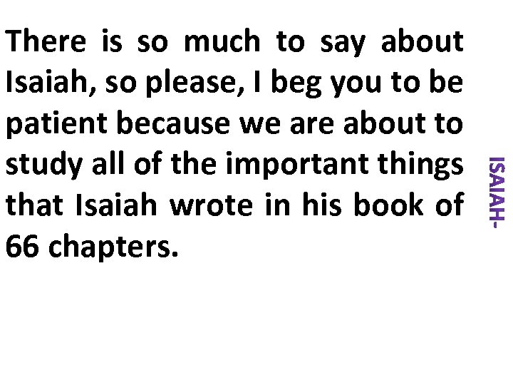 There is so much to say about Isaiah, so please, I beg you to