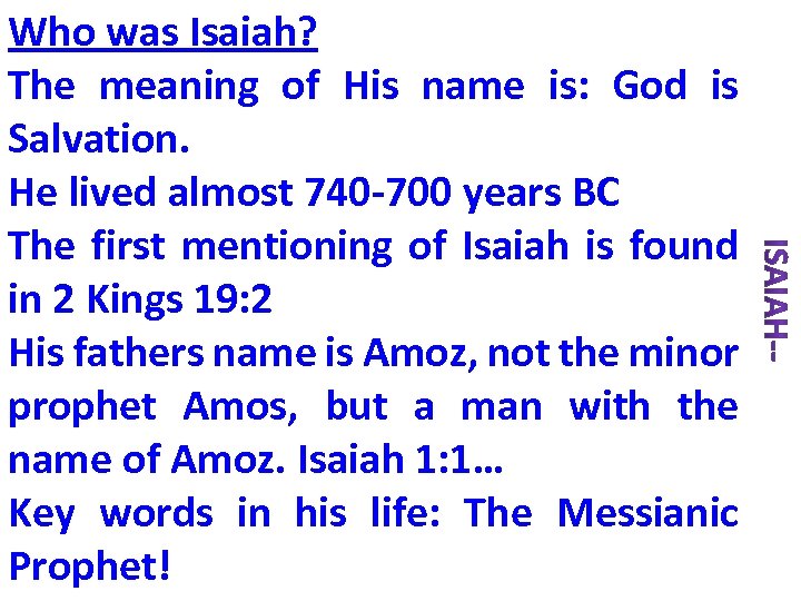 Who was Isaiah? The meaning of His name is: God is Salvation. He lived
