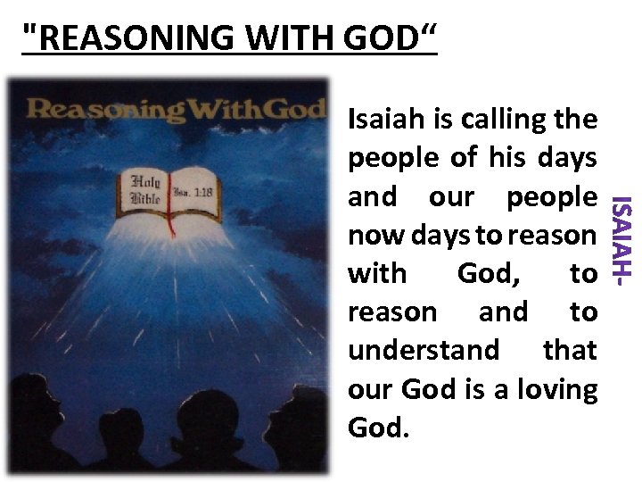 "REASONING WITH GOD“ Isaiah is calling the people of his days and our people