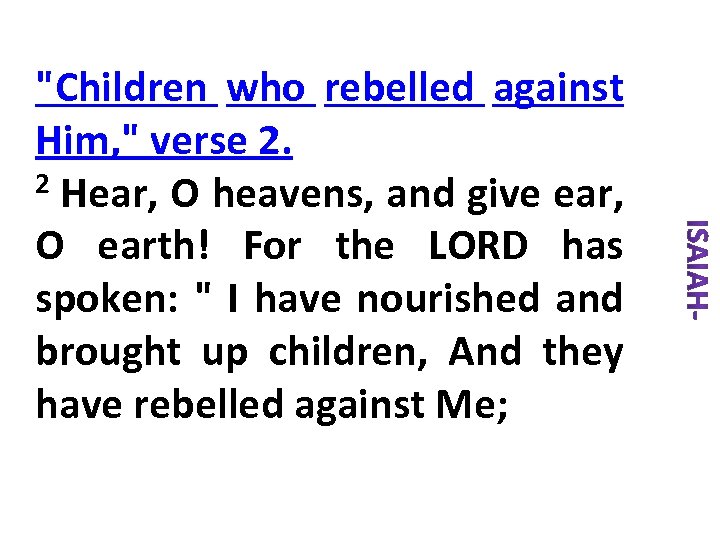 "Children who rebelled against Him, " verse 2. 2 Hear, O heavens, and give