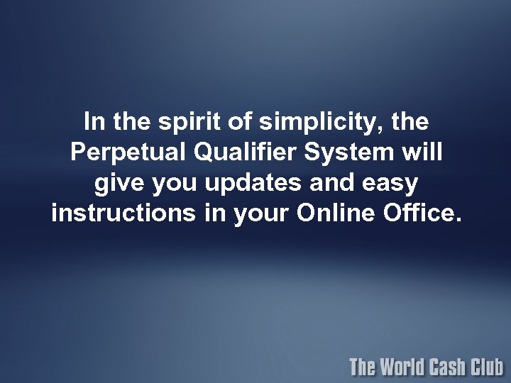 In the spirit of simplicity, the Perpetual Qualifier System will give you updates and