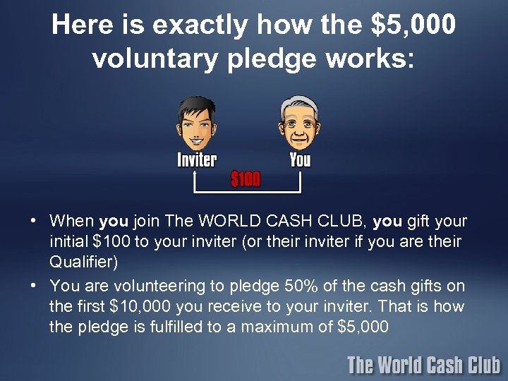Here is exactly how the $5, 000 voluntary pledge works: • When you join