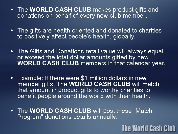  • The WORLD CASH CLUB makes product gifts and donations on behalf of