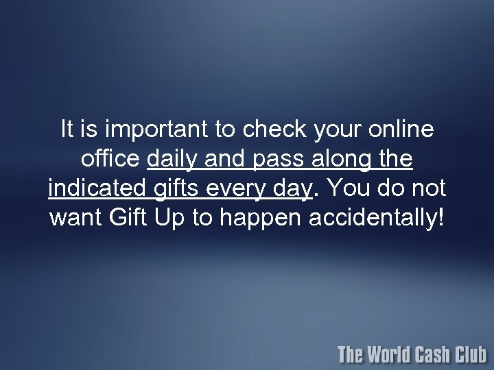 It is important to check your online office daily and pass along the indicated