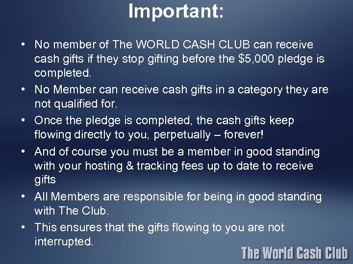 Important: • No member of The WORLD CASH CLUB can receive cash gifts if