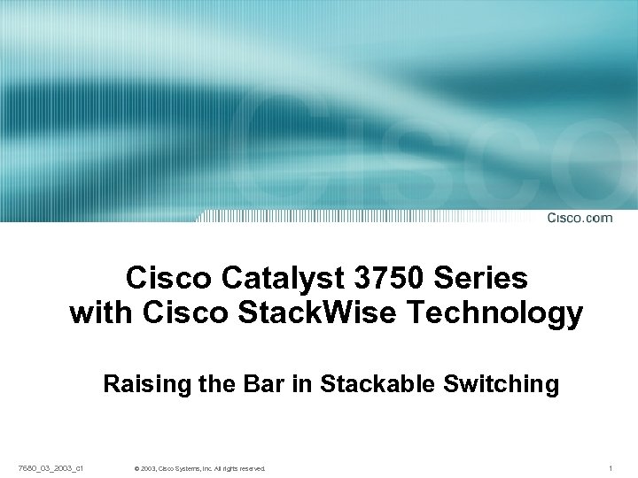 Cisco Catalyst 3750 Series with Cisco Stack. Wise Technology Raising the Bar in Stackable