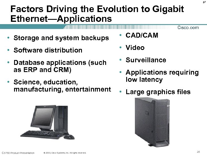 S 2 Factors Driving the Evolution to Gigabit Ethernet—Applications • Storage and system backups