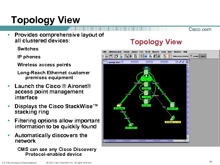 Topology View • Provides comprehensive layout of all clustered devices: Topology View Switches IP