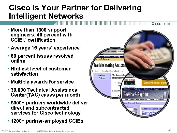 Cisco Is Your Partner for Delivering Intelligent Networks • More than 1600 support engineers,