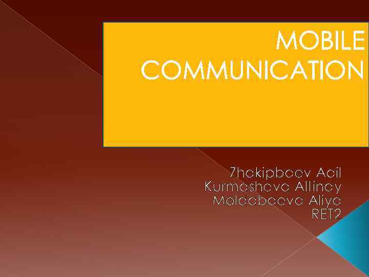 MOBILE COMMUNICATION Zhakipbaev Adil Kurmasheva Altinay Moldabaeva Aliya RET 2 