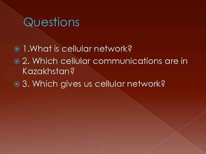 Questions 1. What is cellular network? 2. Which cellular communications are in Kazakhstan? 3.