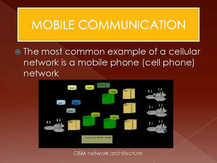 MOBILE COMMUNICATION The most common example of a cellular network is a mobile phone