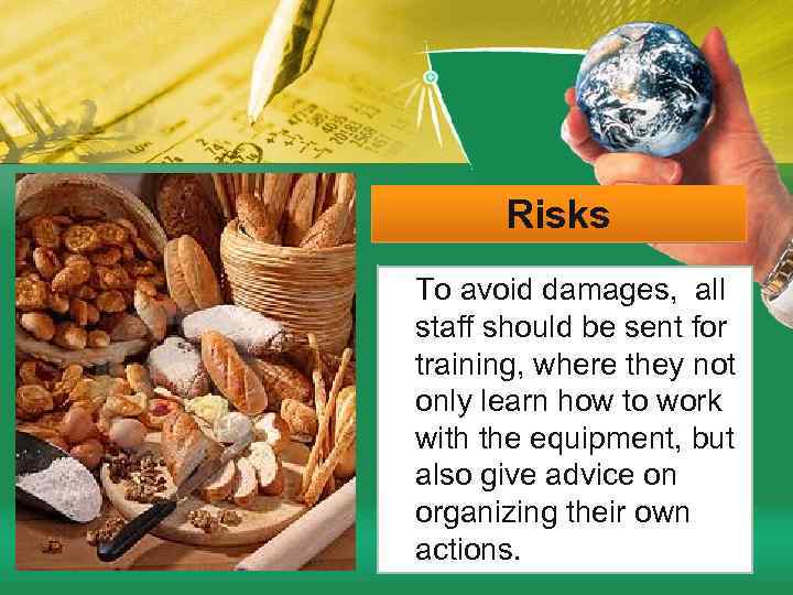 Risks To avoid damages, all staff should be sent for training, where they not