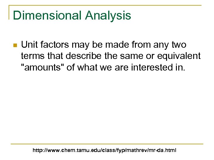 Dimensional Analysis n Unit factors may be made from any two terms that describe