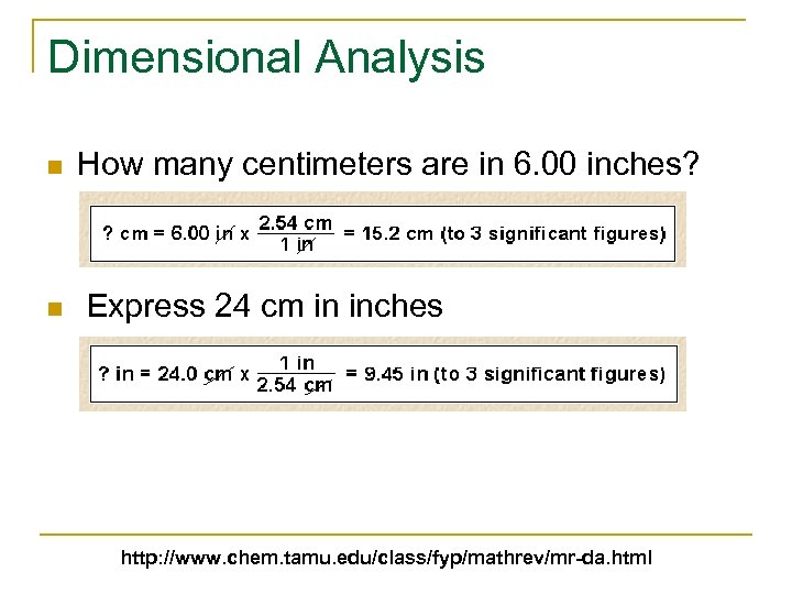 Dimensional Analysis n n How many centimeters are in 6. 00 inches? Express 24