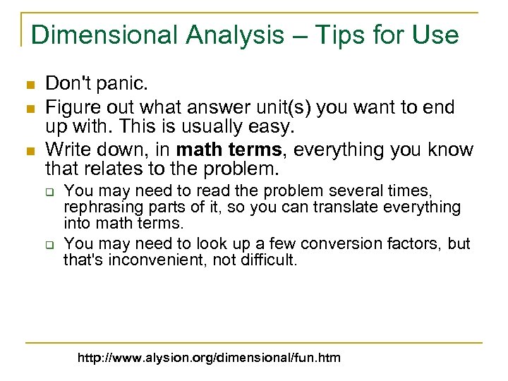 Dimensional Analysis – Tips for Use n n n Don't panic. Figure out what