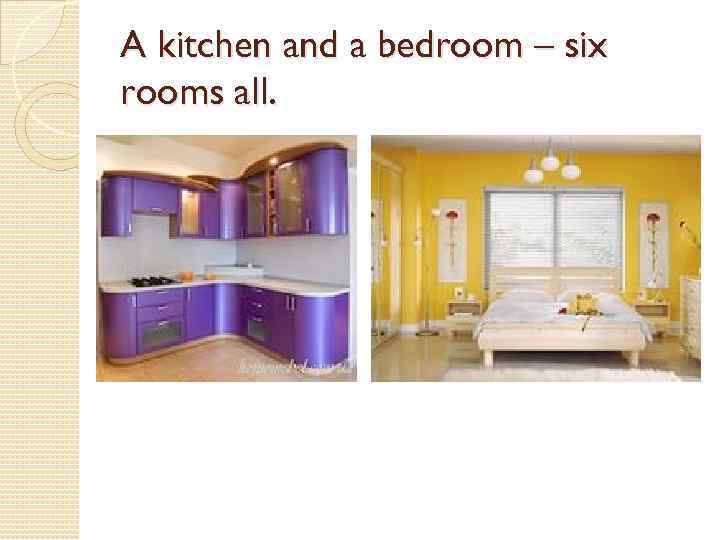 A kitchen and a bedroom – six rooms all. 