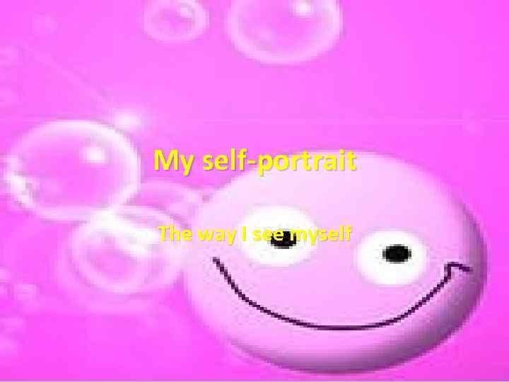 My self-portrait The way I see myself 