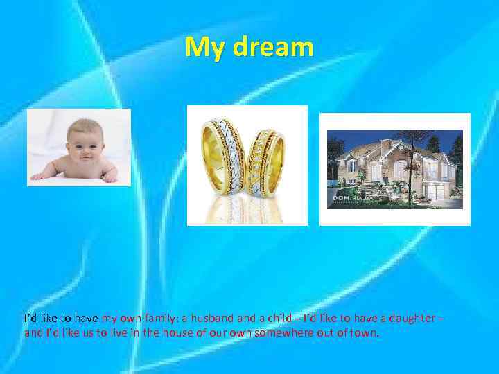 My dream I’d like to have my own family: a husband a child –