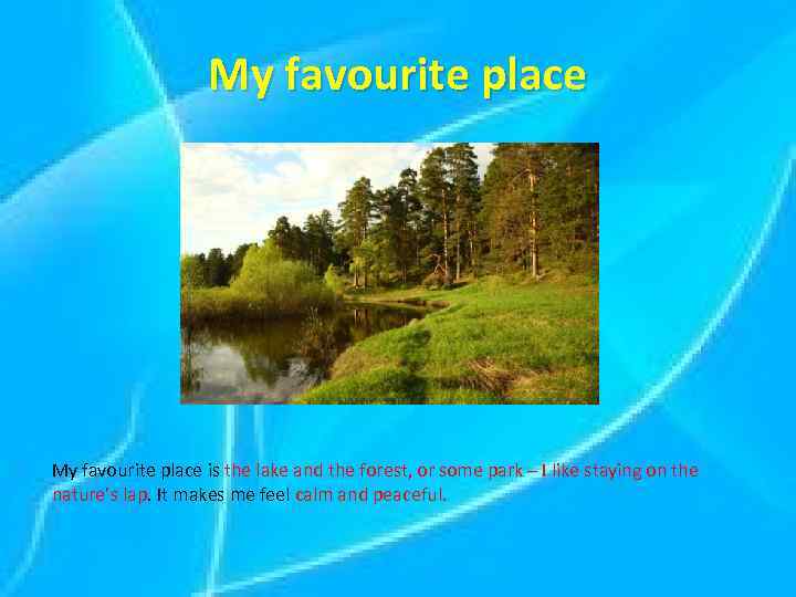 My favourite place is the lake and the forest, or some park – I
