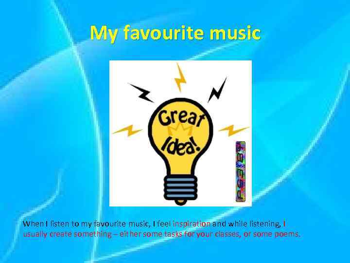 My favourite music When I listen to my favourite music, I feel inspiration and