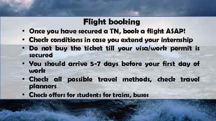 Flight booking • Once you have secured a TN, book a flight ASAP! •