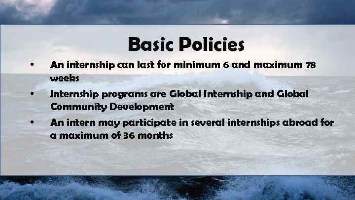 Basic Policies • • • An internship can last for minimum 6 and maximum