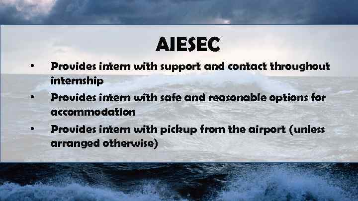 AIESEC • • • Provides intern with support and contact throughout internship Provides intern