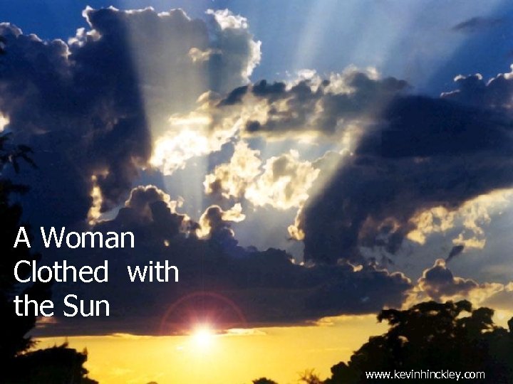 A Woman Clothed with the Sun www. kevinhinckley. com 