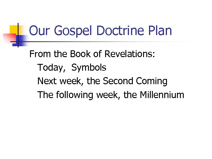 Our Gospel Doctrine Plan From the Book of Revelations: Today, Symbols Next week, the