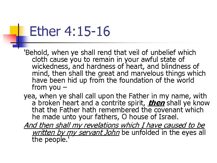 Ether 4: 15 -16 'Behold, when ye shall rend that veil of unbelief which