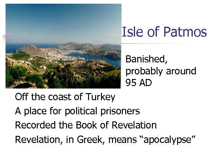 Isle of Patmos Banished, probably around 95 AD Off the coast of Turkey A