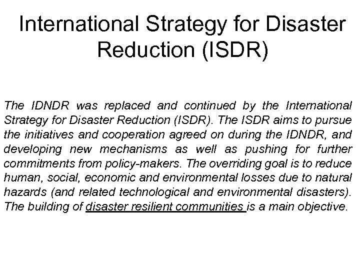 International Strategy for Disaster Reduction (ISDR) The IDNDR was replaced and continued by the