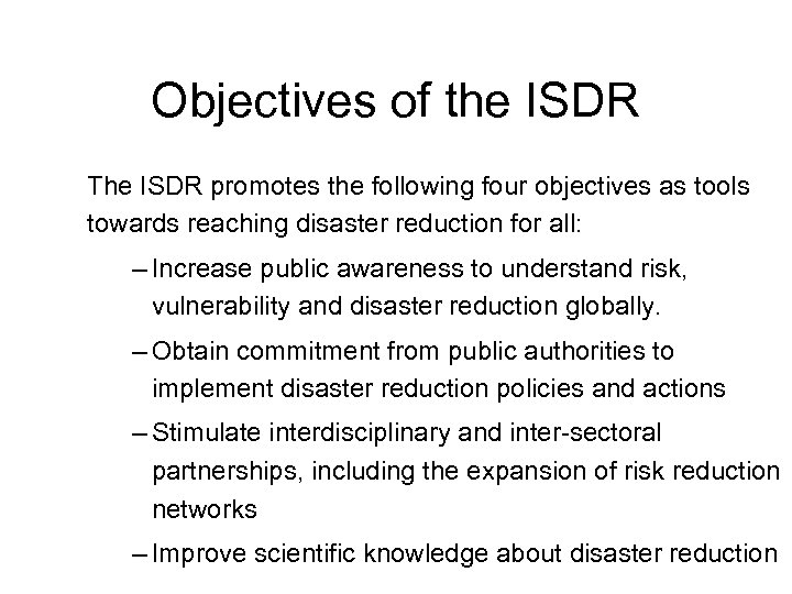 Objectives of the ISDR The ISDR promotes the following four objectives as tools towards