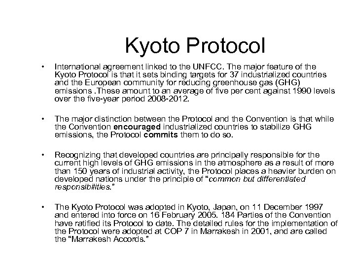 Kyoto Protocol • International agreement linked to the UNFCC. The major feature of the