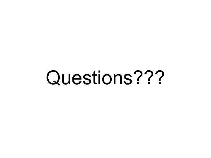 Questions? ? ? 