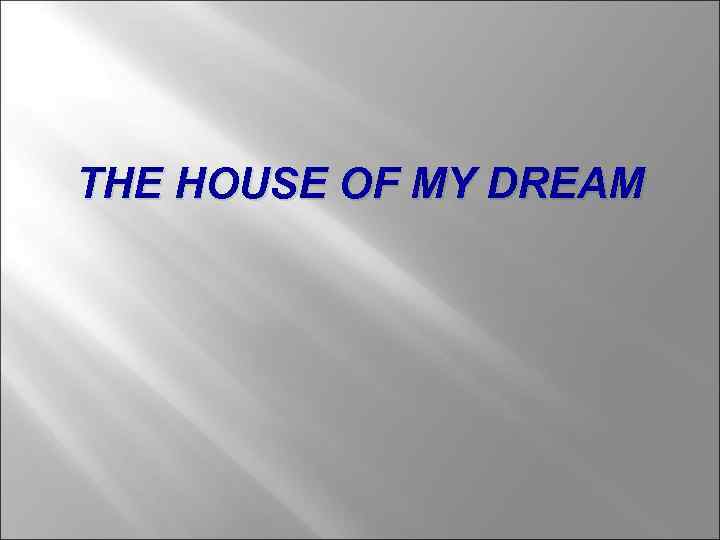 THE HOUSE OF MY DREAM 