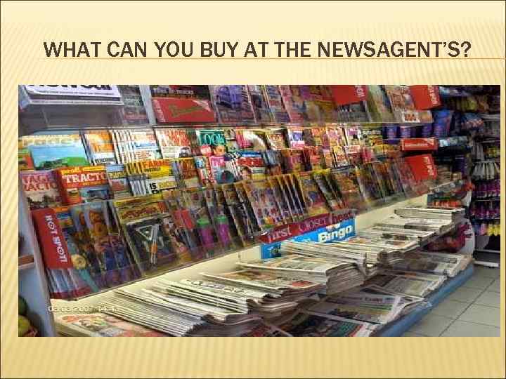 WHAT CAN YOU BUY AT THE NEWSAGENT’S? 