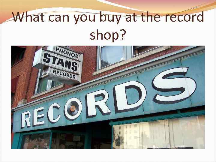 What can you buy at the record shop? 