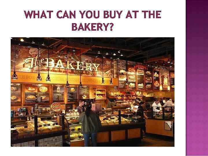 WHAT CAN YOU BUY AT THE BAKERY? 