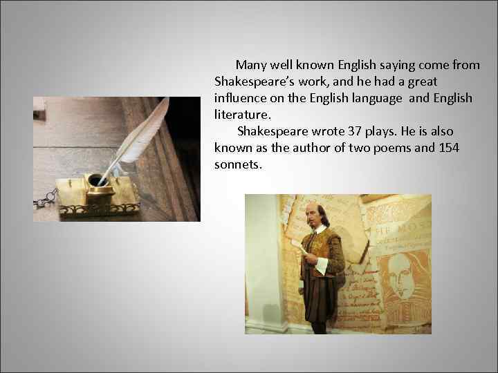 Many well known English saying come from Shakespeare’s work, and he had a great