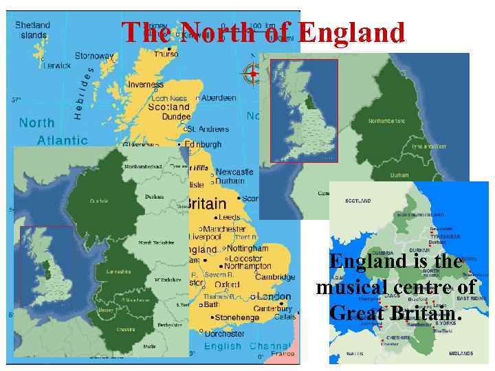 The North of England is the musical centre of Great Britain. 