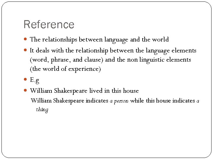 Reference The relationships between language and the world It deals with the relationship between
